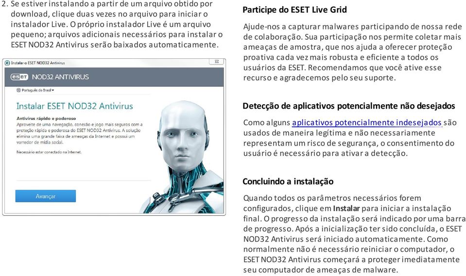 Participe do ESET Live Grid Ajude-nos a capturar malwares participando de nossa rede de colaboração.