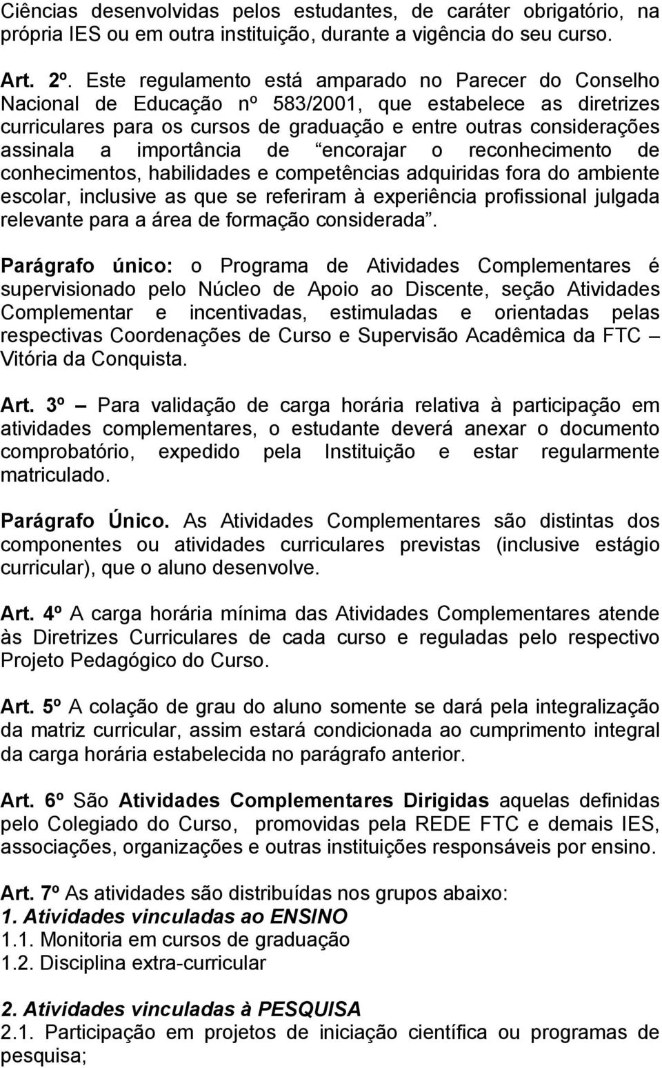 importância de encorajar o reconhecimento de conhecimentos, habilidades e competências adquiridas fora do ambiente escolar, inclusive as que se referiram à experiência profissional julgada relevante