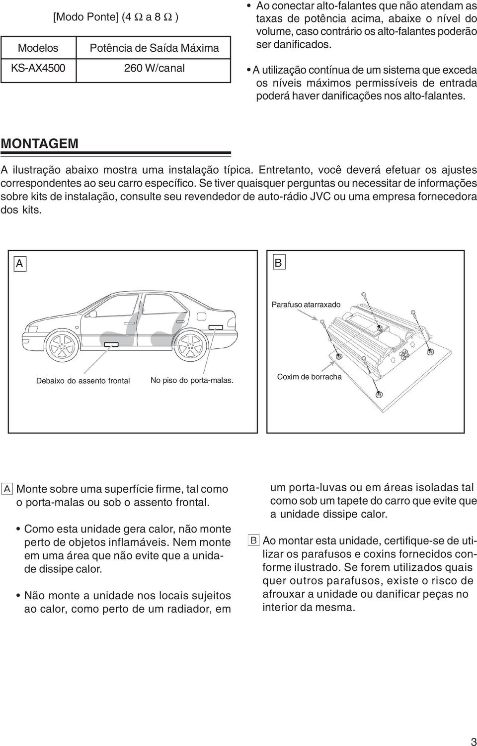 MONTAGEM A ilustração abaixo mostra uma instalação típica. Entretanto, você deverá efetuar os ajustes correspondentes ao seu carro específico.