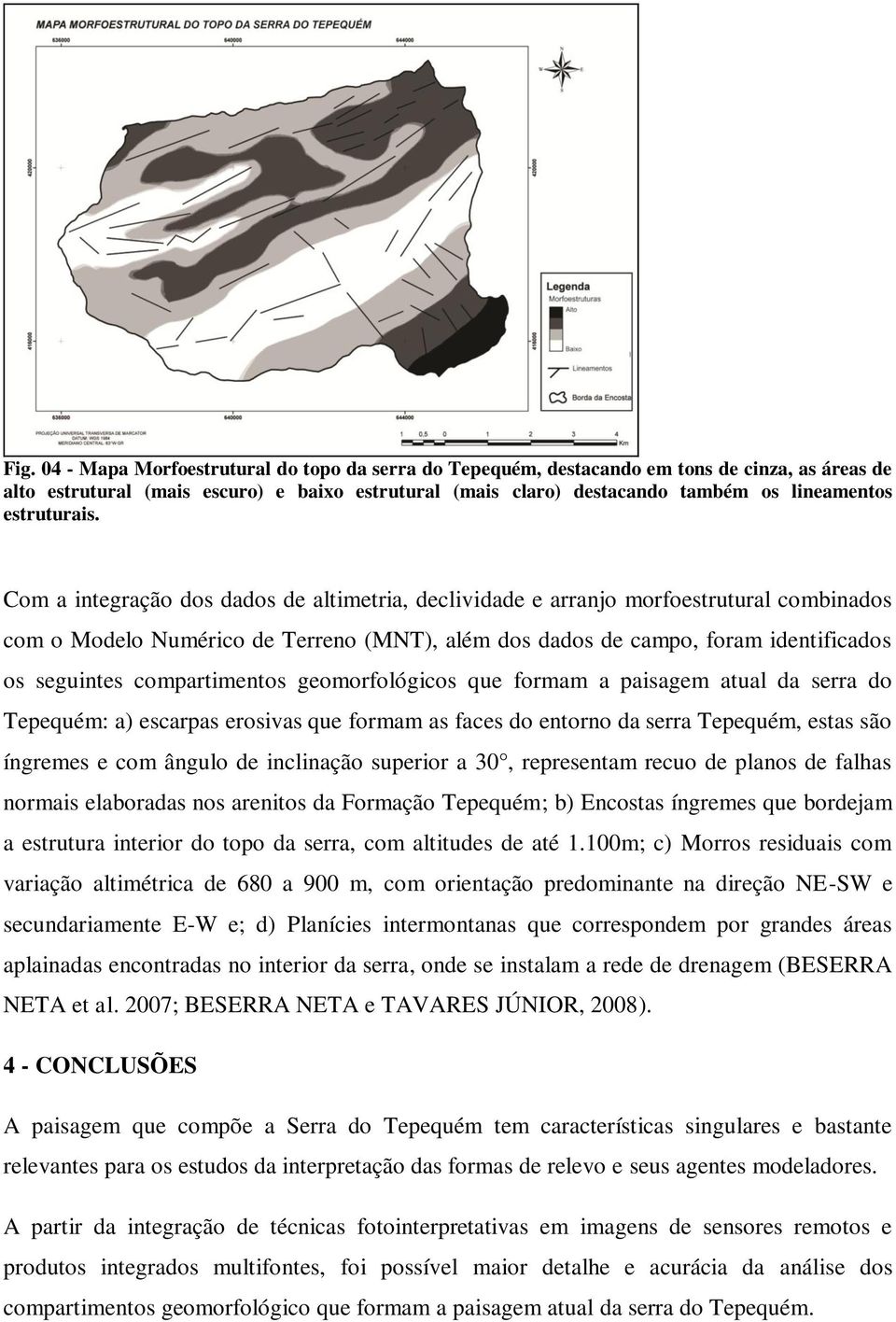 Com a integração dos dados de altimetria, declividade e arranjo morfoestrutural combinados com o Modelo Numérico de Terreno (MNT), além dos dados de campo, foram identificados os seguintes