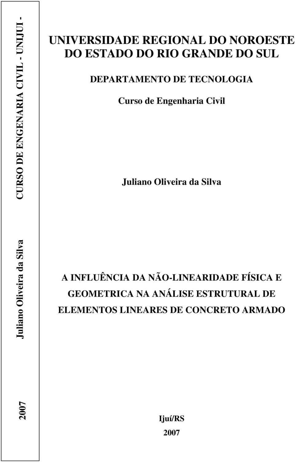 Oliveira da Silva Juliano Oliveira da Silva A INFLUÊNCIA DA NÃO-LINEARIDADE FÍSICA E