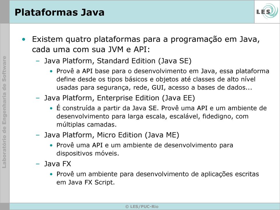 .. Java Platform, Enterprise Edition (Java EE) É construída a partir da Java SE.