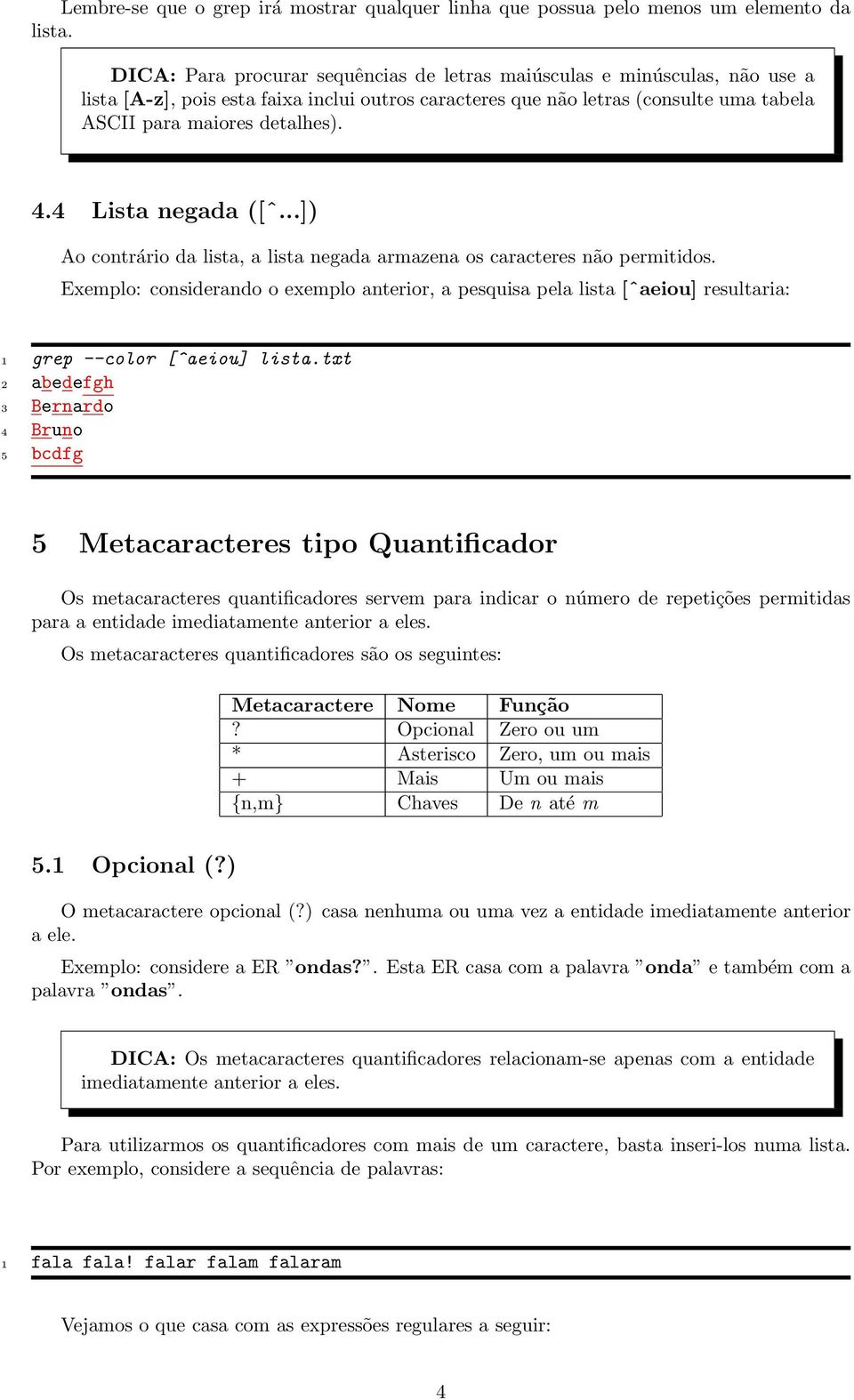 4 Lista negada ([ˆ...]) Ao contrário da lista, a lista negada armazena os caracteres não permitidos.