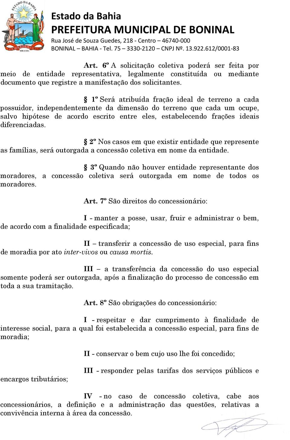 diferenciadas. 2º Nos casos em que existir entidade que represente as famílias, será outorgada a concessão coletiva em nome da entidade.