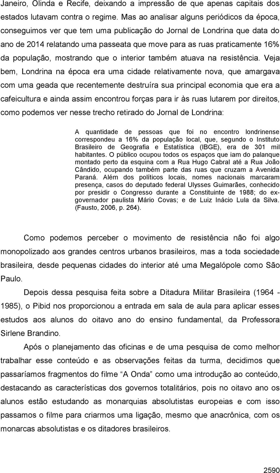 população, mostrando que o interior também atuava na resistência.