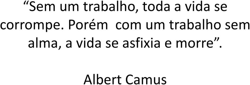 Porém com um trabalho sem