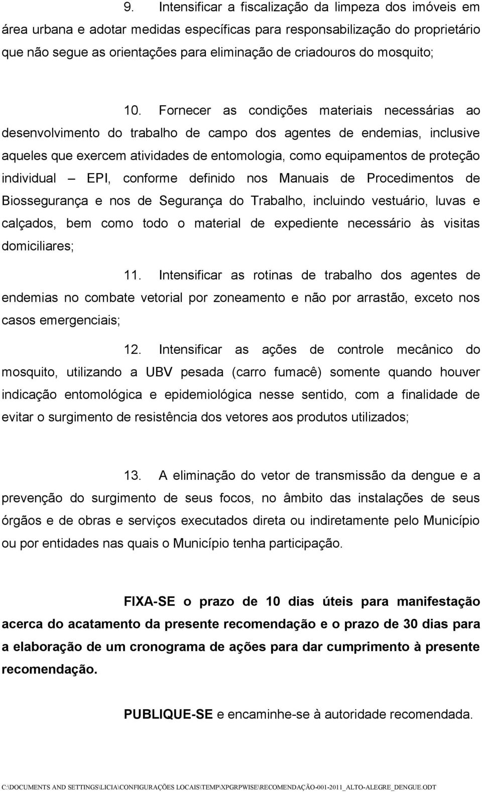 Fornecer as condições materiais necessárias ao desenvolvimento do trabalho de campo dos agentes de endemias, inclusive aqueles que exercem atividades de entomologia, como equipamentos de proteção