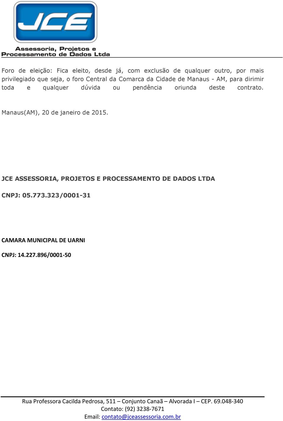 pendência oriunda deste contrato. Manaus(AM), 20 de janeiro de 2015.