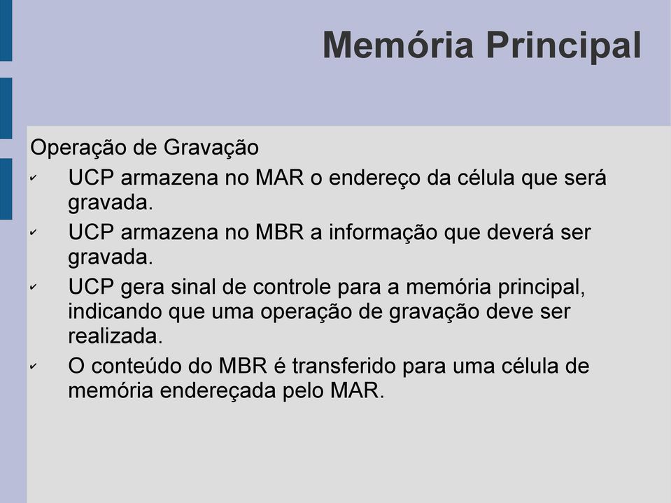 UCP gera sinal de controle para a memória principal, indicando que uma operação de