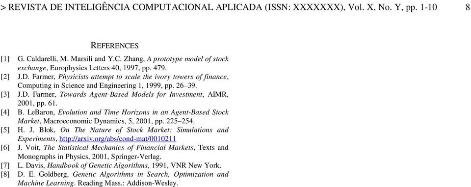 61. [4] B. LeBaron, Evoluton and me Horzons n an Agent-Based Stock Market, Macroeconomc Dynamcs, 5, 2001, pp. 225 254. [5] H. J.