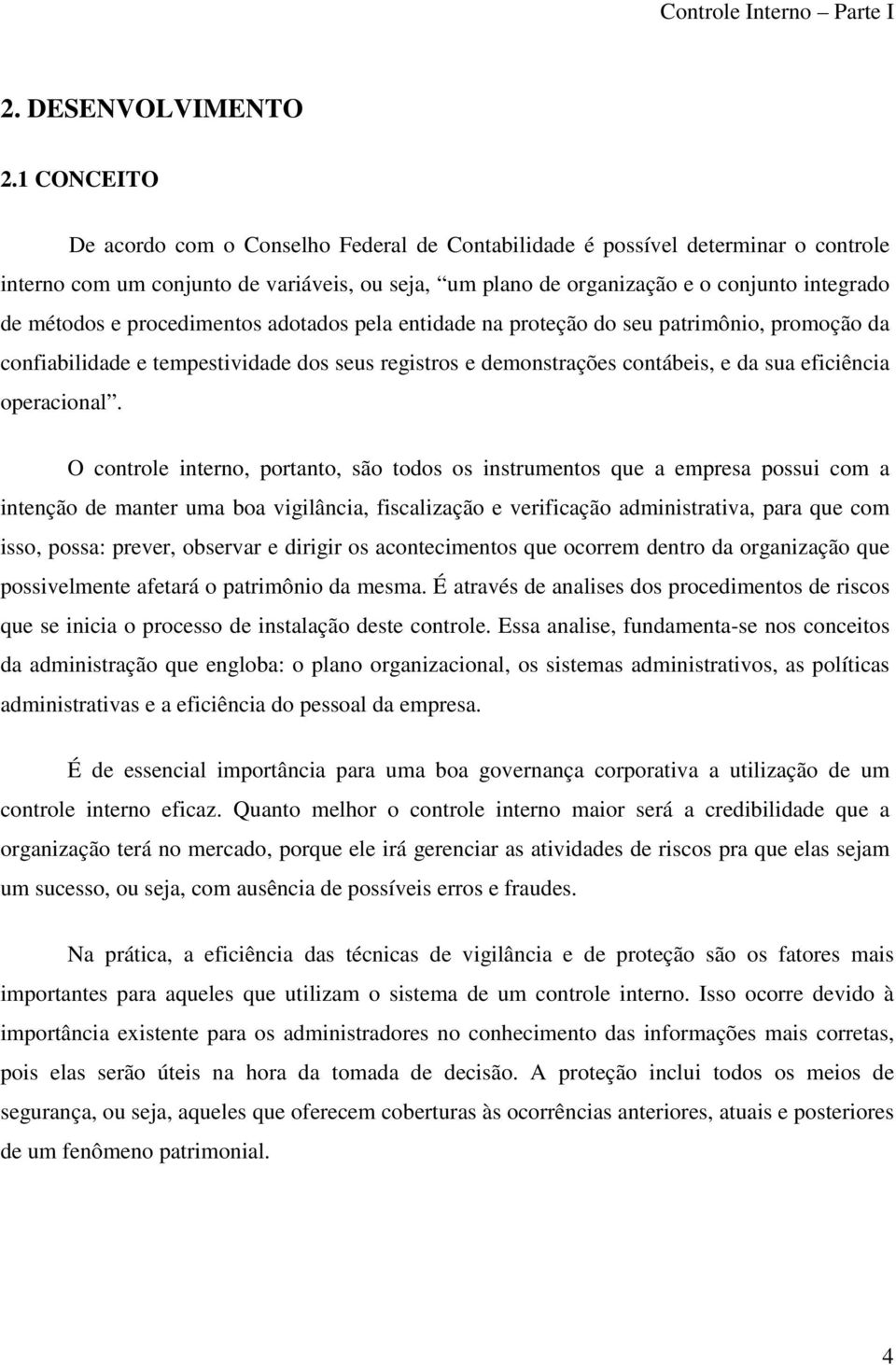 e procedimentos adotados pela entidade na proteção do seu patrimônio, promoção da confiabilidade e tempestividade dos seus registros e demonstrações contábeis, e da sua eficiência operacional.