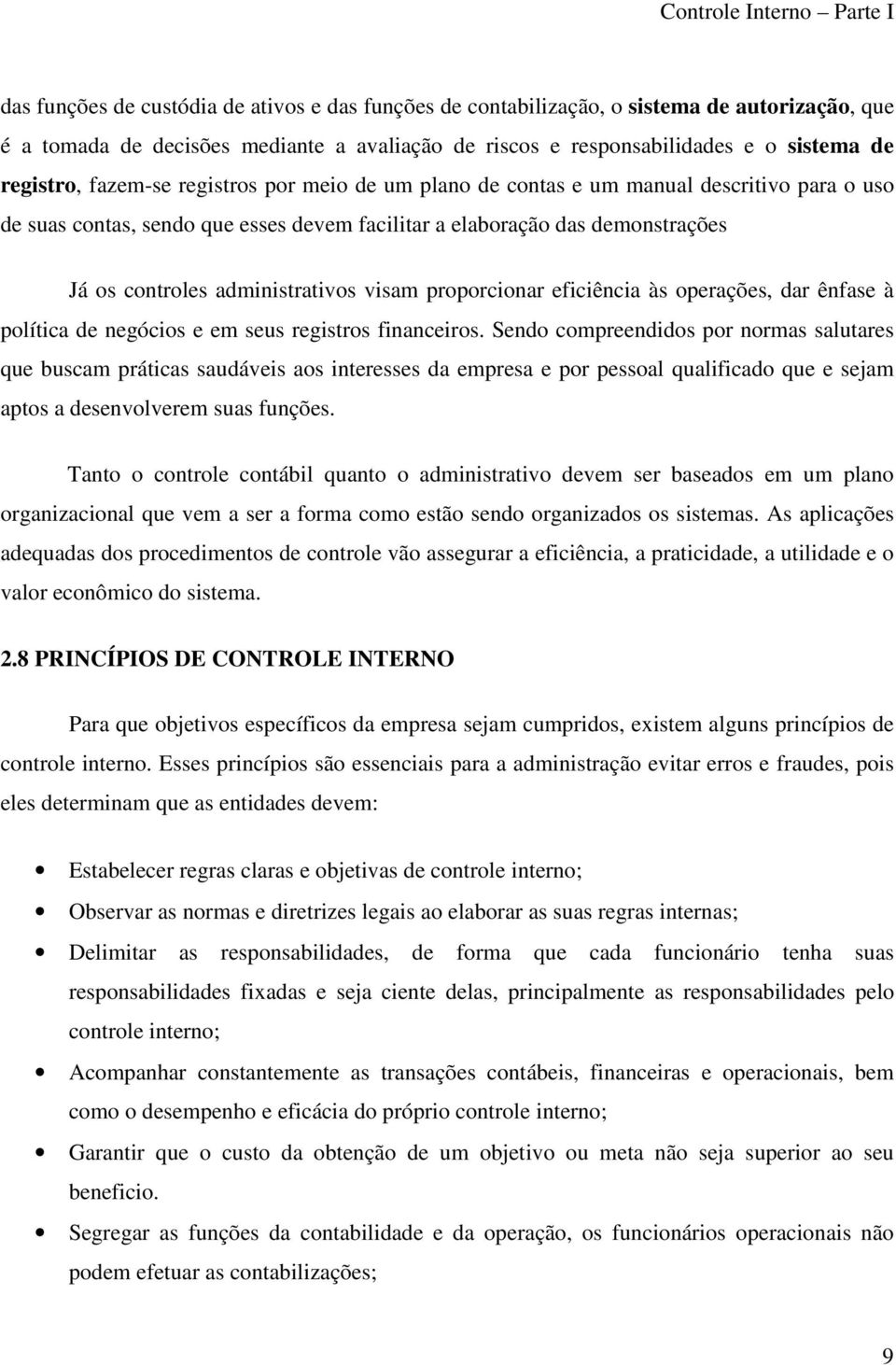 visam proporcionar eficiência às operações, dar ênfase à política de negócios e em seus registros financeiros.