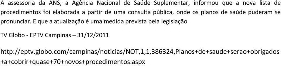 E que a atualização é uma medida prevista pela legislação TV Globo - EPTV Campinas 31/12/2011 http://eptv.