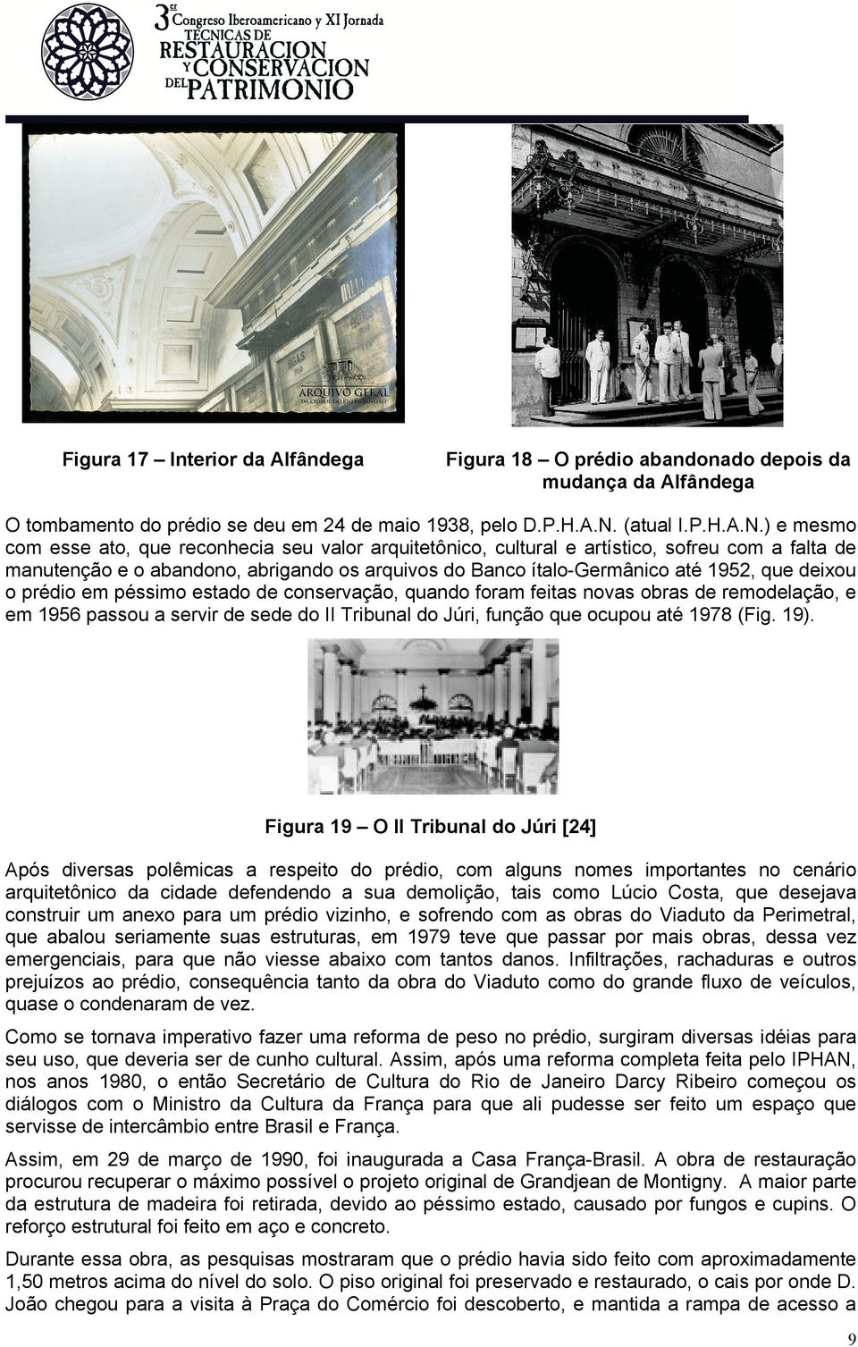 ) e mesmo com esse ato, que reconhecia seu valor arquitetônico, cultural e artístico, sofreu com a falta de manutenção e o abandono, abrigando os arquivos do Banco ítalo-germânico até 1952, que