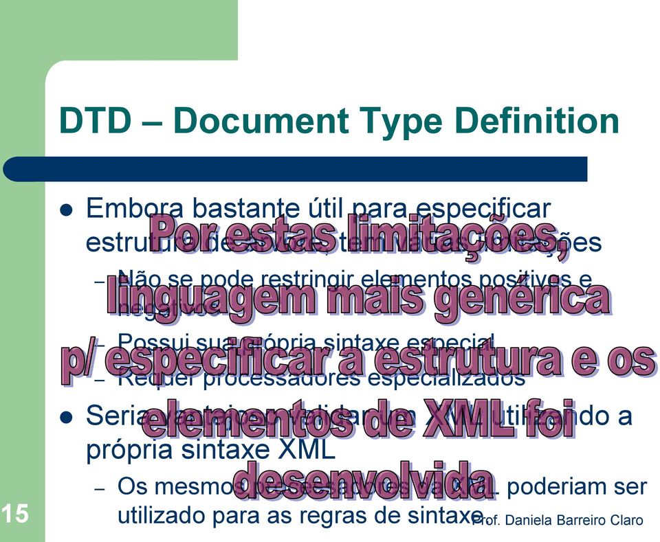sintaxe especial Requer processadores especializados Seria vantajoso validar um XML utilizando