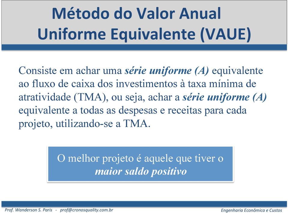 ou seja, achar a série uniforme (A) equivalente a todas as despesas e receitas para cada