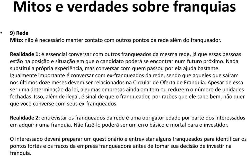 Nada substitui a própria experiência, mas conversar com quem passou por ela ajuda bastante.