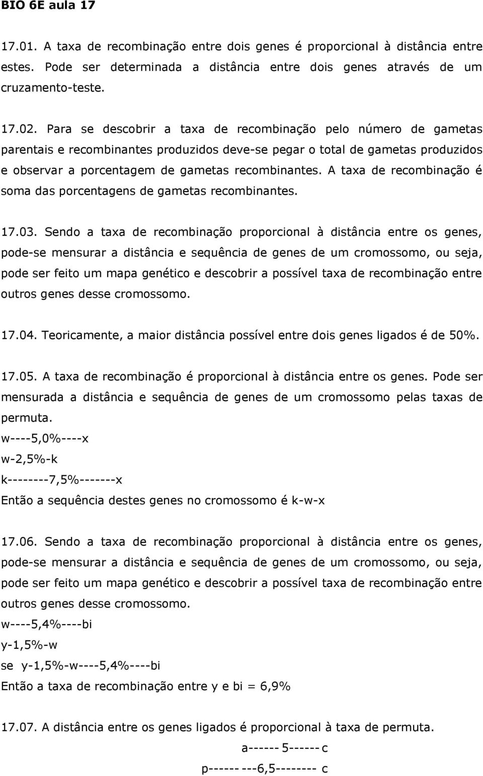 A taxa de recombinação é soma das porcentagens de gametas recombinantes. 17.03.