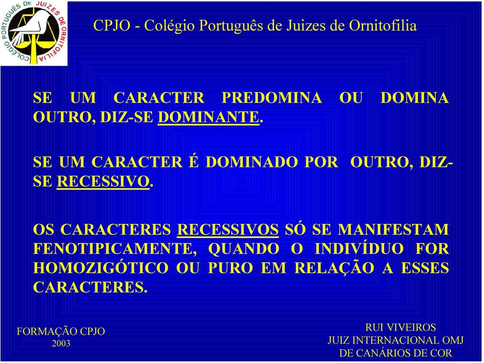 OS CARACTERES RECESSIVOS SÓ SE MANIFESTAM FENOTIPICAMENTE,