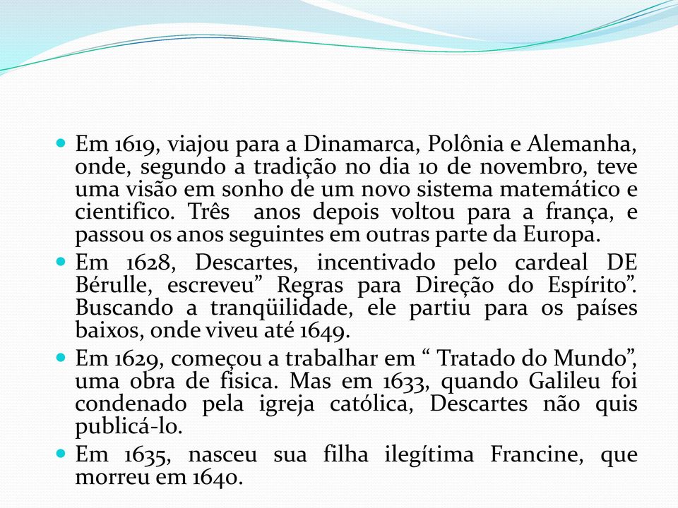 Em 1628, Descartes, incentivado pelo cardeal DE Bérulle, escreveu Regras para Direção do Espírito.