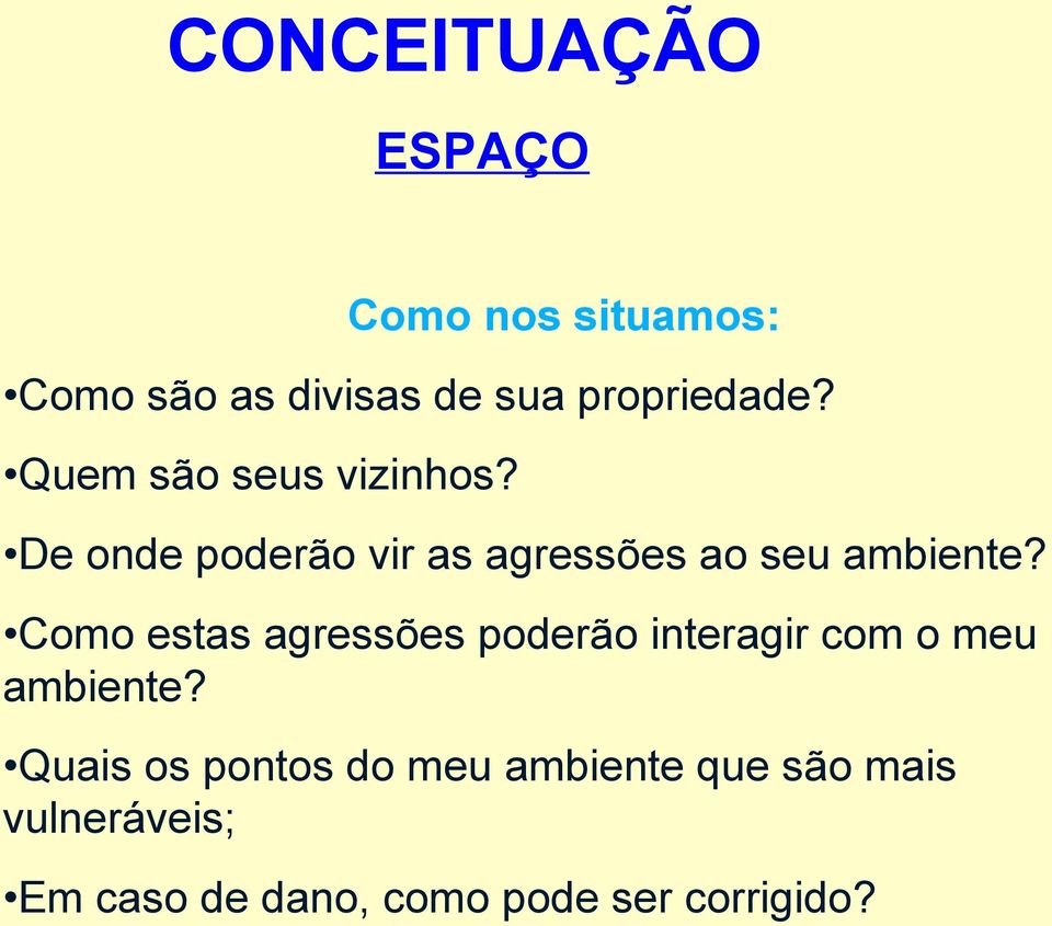 Como estas agressões poderão interagir com o meu ambiente?