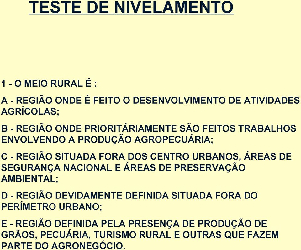 ÁREAS DE SEGURANÇA NACIONAL E ÁREAS DE PRESERVAÇÃO AMBIENTAL; D - REGIÃO DEVIDAMENTE DEFINIDA SITUADA FORA DO PERÍMETRO