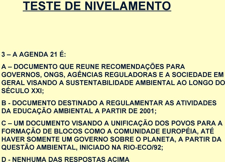 EDUCAÇÃO AMBIENTAL A PARTIR DE 2001; C UM DOCUMENTO VISANDO A UNIFICAÇÃO DOS POVOS PARA A FORMAÇÃO DE BLOCOS COMO A COMUNIDADE