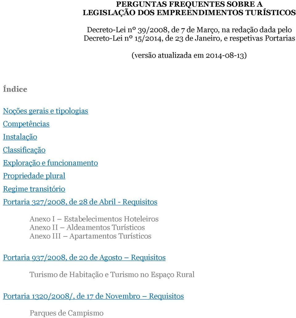 Propriedade plural Regime transitório Portaria 327/2008, de 28 de Abril - Requisitos Anexo I Estabelecimentos Hoteleiros Anexo II Aldeamentos Turísticos Anexo III