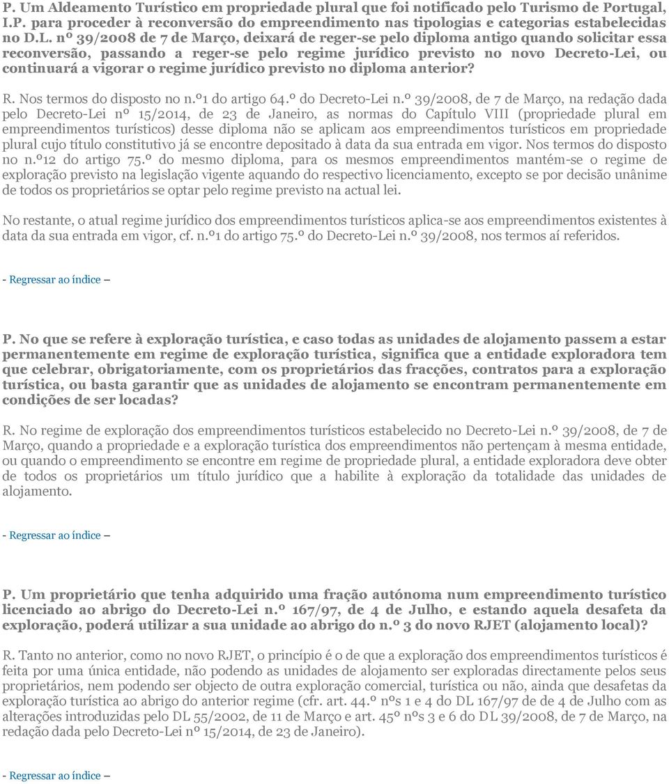 regime jurídico previsto no diploma anterior? R. Nos termos do disposto no n.º1 do artigo 64.º do Decreto-Lei n.