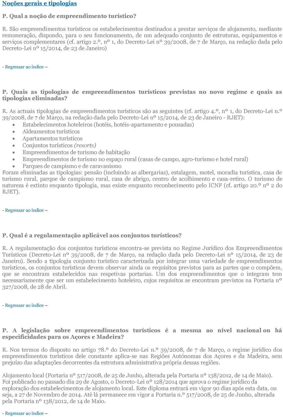 equipamentos e serviços complementares (cf. artigo 2.º, nº 1, do Decreto-Lei nº 39/2008, de 7 de Março, na redação dada pelo Decreto-Lei nº 15/2014, de 23 de Janeiro) P.