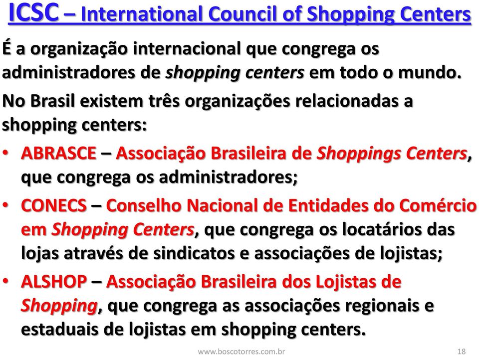 CONECS Conselho Nacional de Entidades do Comércio em Shopping Centers, que congrega os locatários das lojas através de sindicatos e associações de