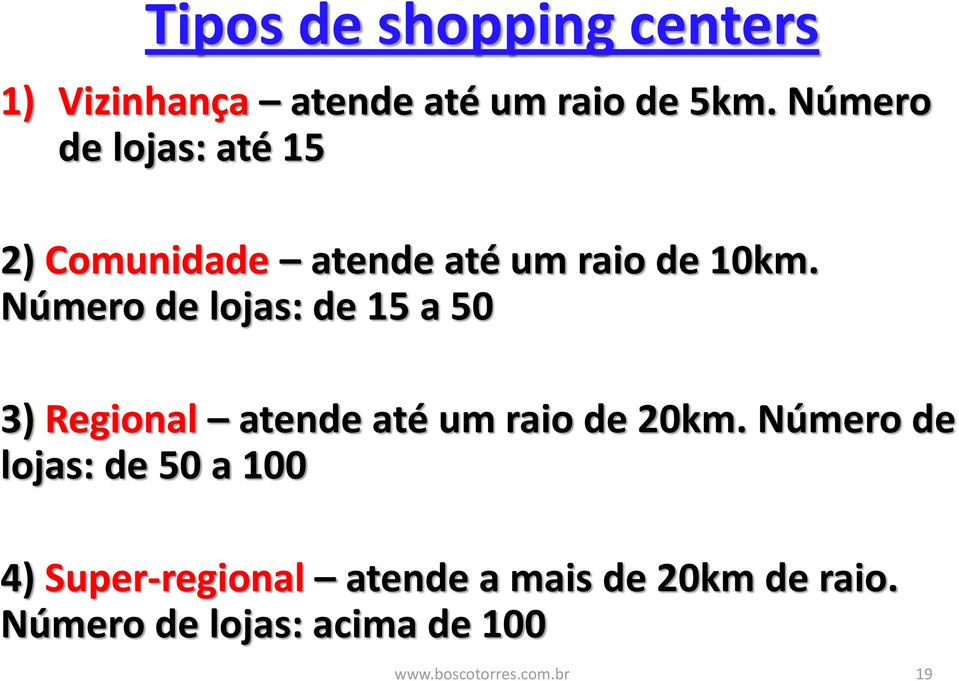 Número de lojas: de 15 a 50 3) Regional atende até um raio de 20km.