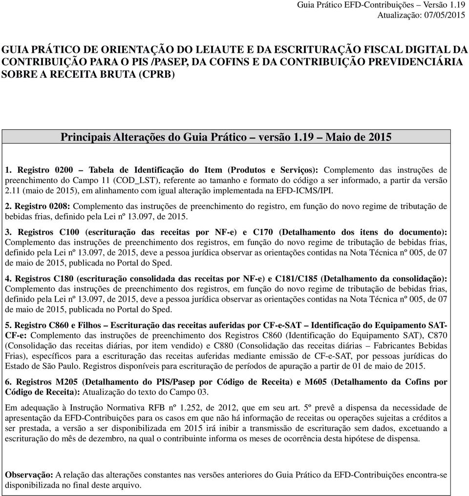 Registro 0200 Tabela de Identificação do Item (Produtos e Serviços): Complemento das instruções de preenchimento do Campo 11 (COD_LST), referente ao tamanho e formato do código a ser informado, a