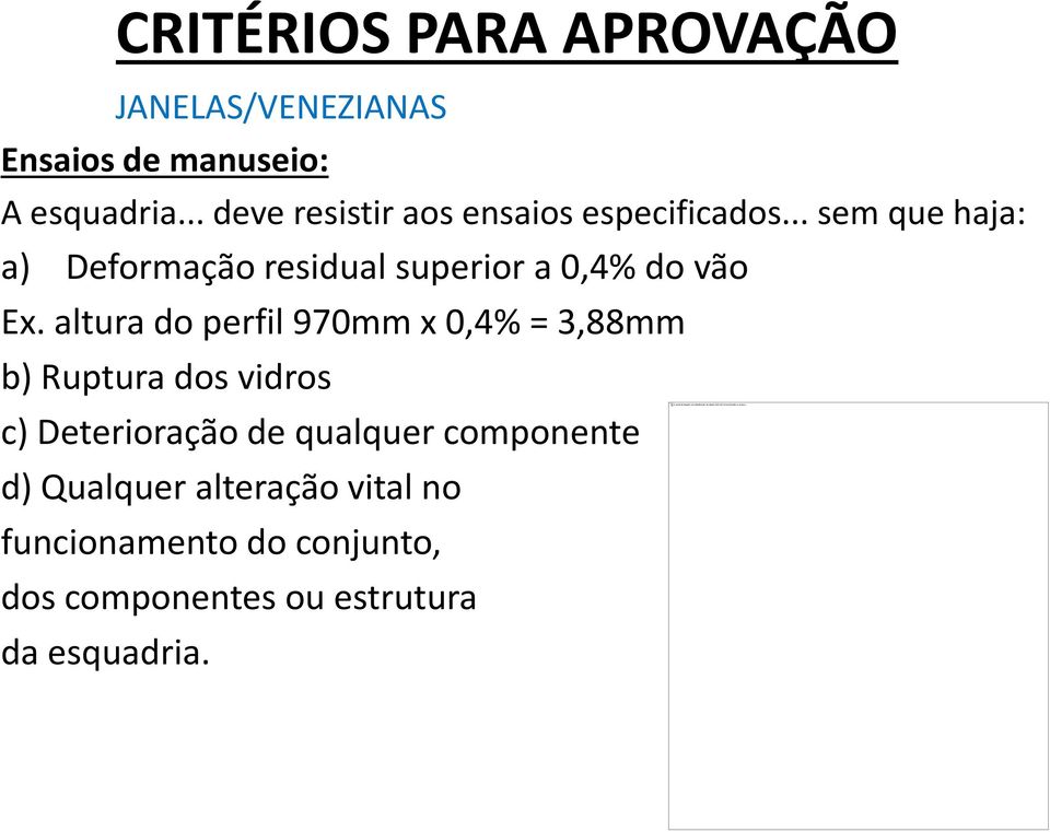 .. sem que haja: a) Deformação residual superior a 0,4% do vão Ex.