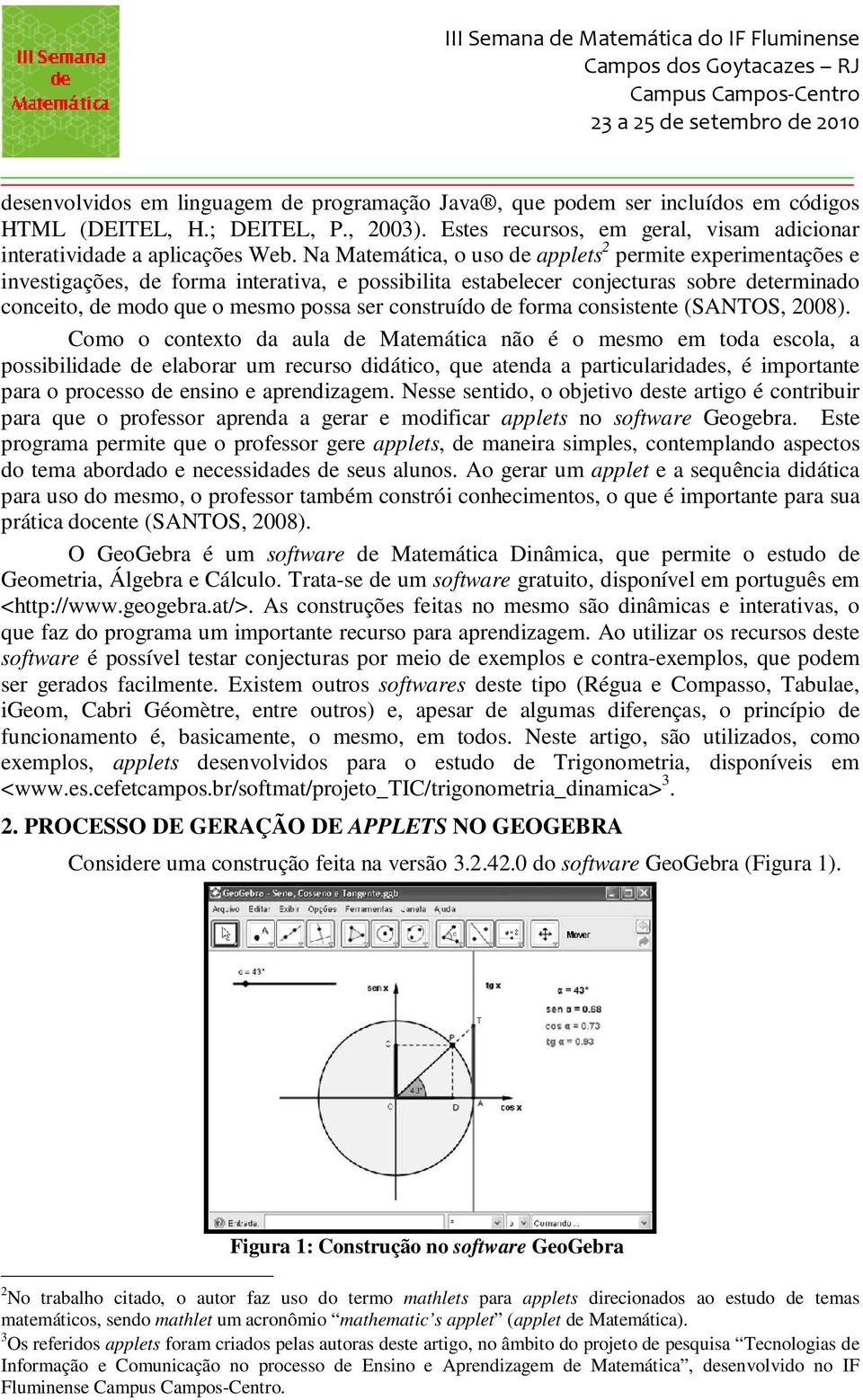 construído de forma consistente (SANTOS, 2008).