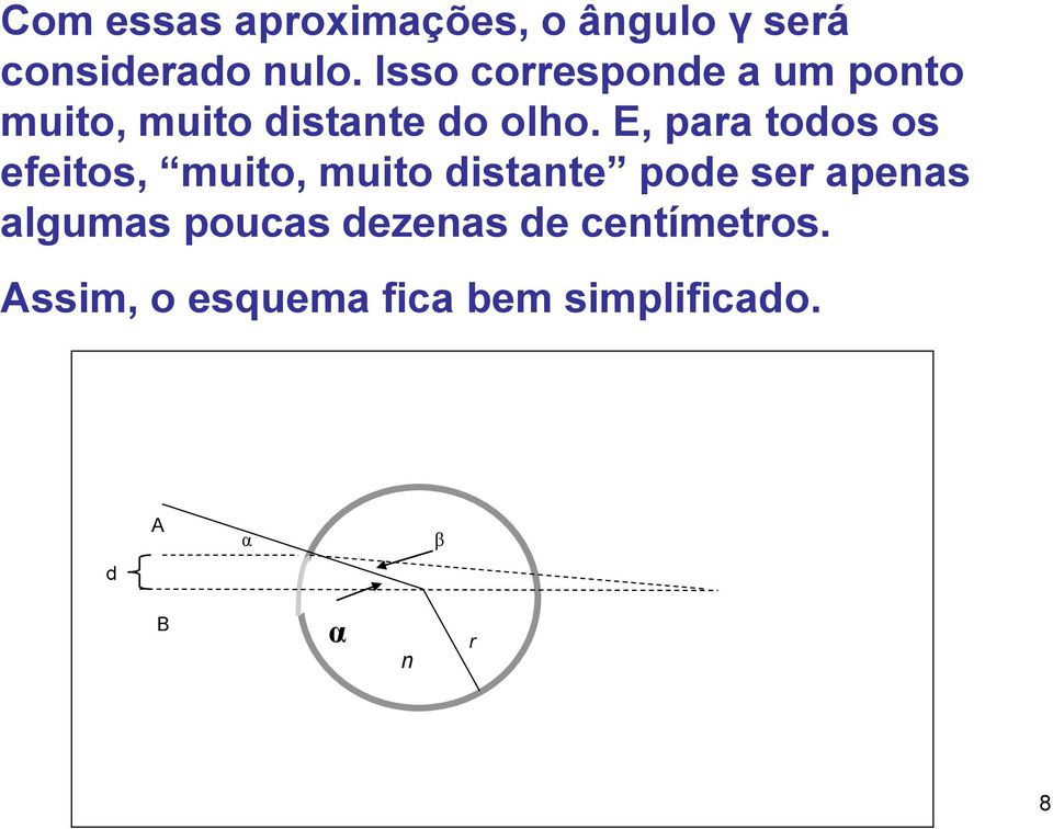 E, para todos os efeitos, muito, muito distante pode ser apenas