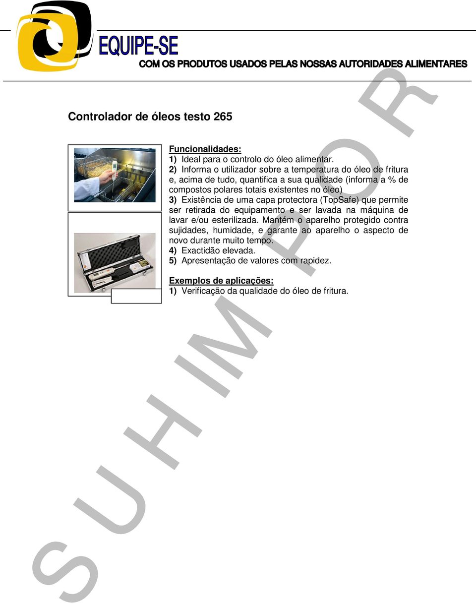 existentes no óleo) 3) Existência de uma capa protectora (TopSafe) que permite ser retirada do equipamento e ser lavada na máquina de lavar e/ou