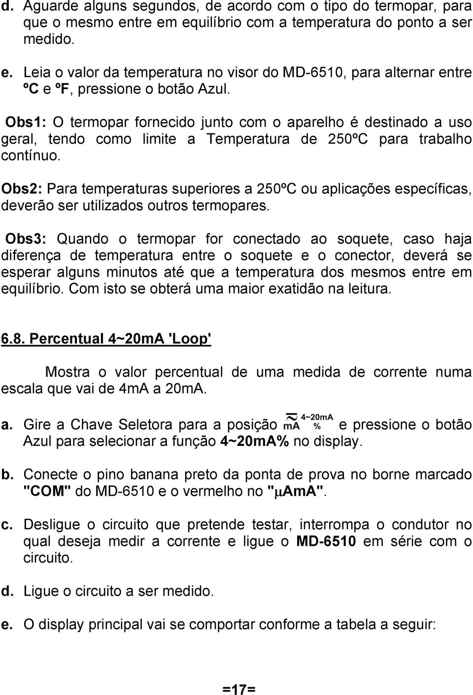 Obs2: Para temperaturas superiores a 250ºC ou aplicações específicas, deverão ser utilizados outros termopares.