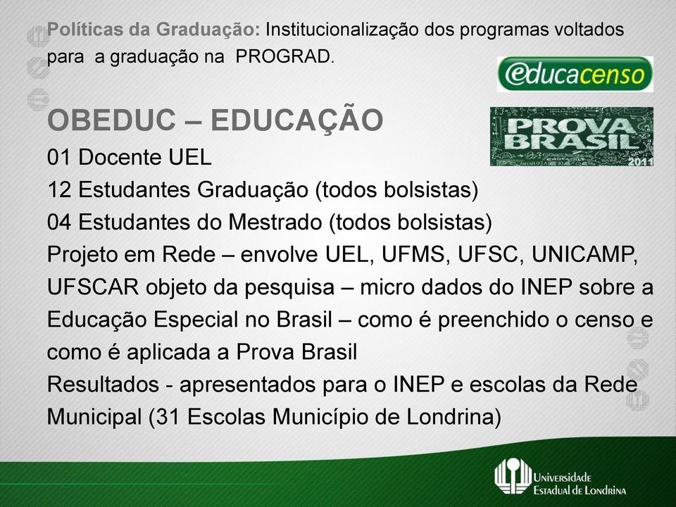 em Rede envolve UEL, UFMS, UFSC, UNICAMP, UFSCAR objeto da pesquisa micro dados do INEP sobre a Educação Especial no Brasil