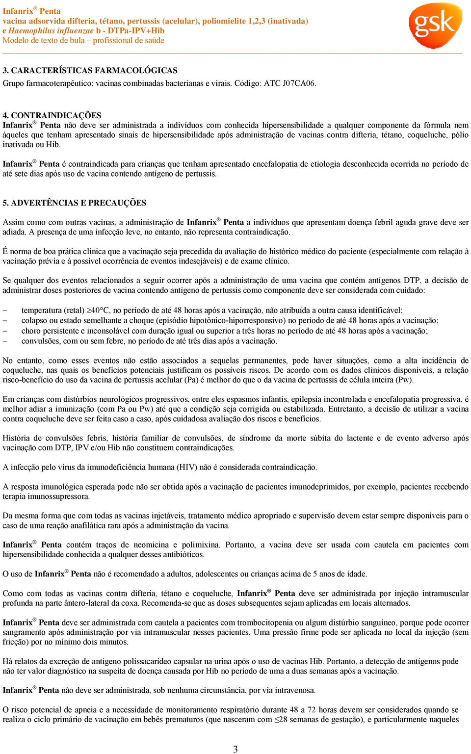 hipersensibilidade após administração de vacinas contra difteria, tétano, coqueluche, pólio inativada ou Hib.