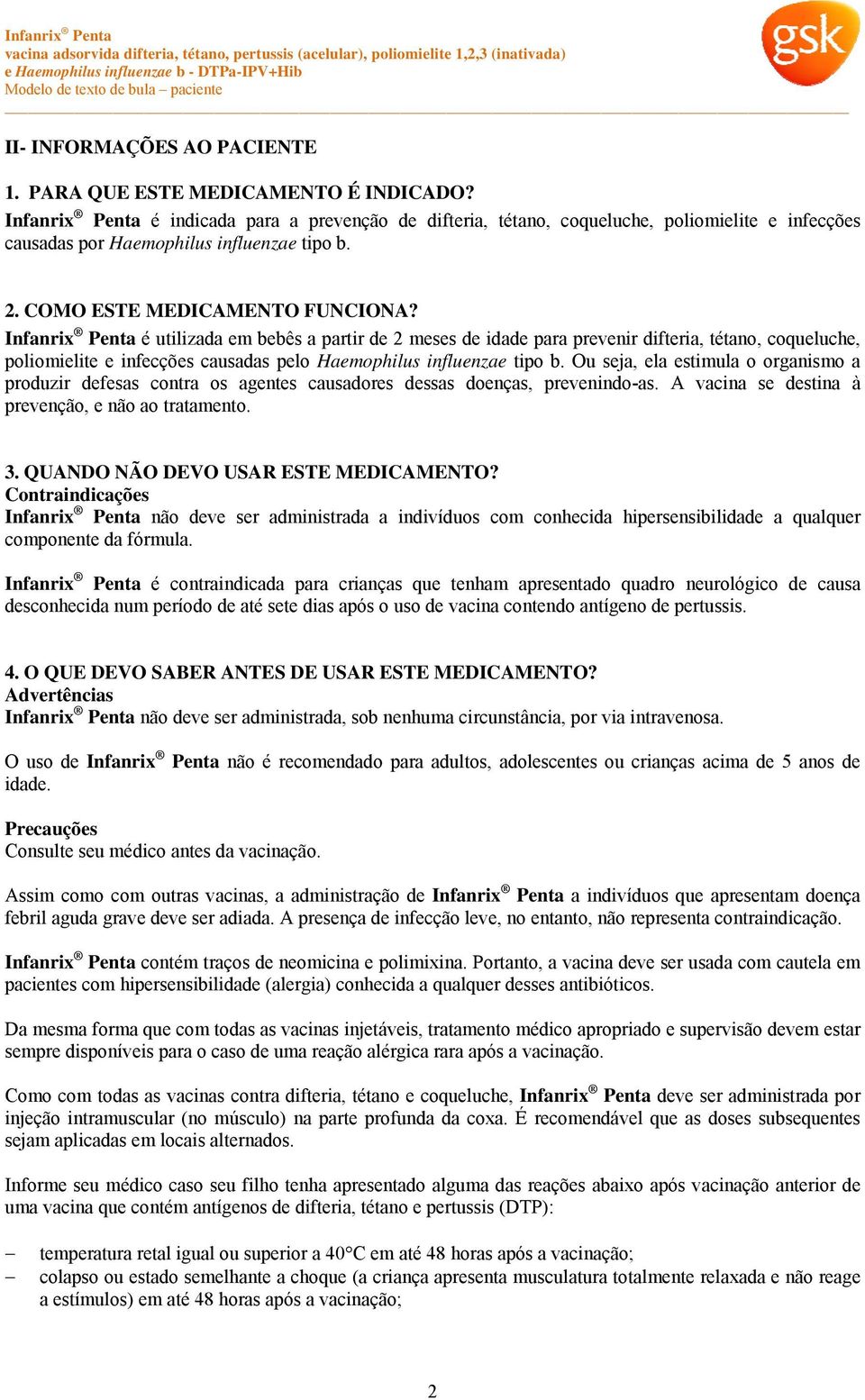 Infanrix Penta é utilizada em bebês a partir de 2 meses de idade para prevenir difteria, tétano, coqueluche, poliomielite e infecções causadas pelo Haemophilus influenzae tipo b.