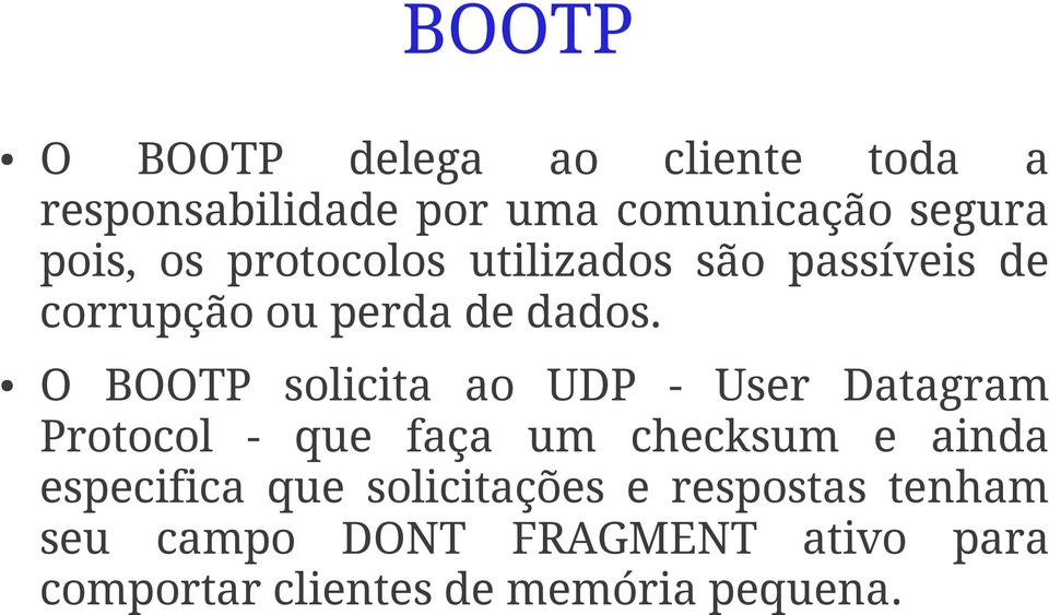 O BOOTP solicita ao UDP - User Datagram Protocol - que faça um checksum e ainda