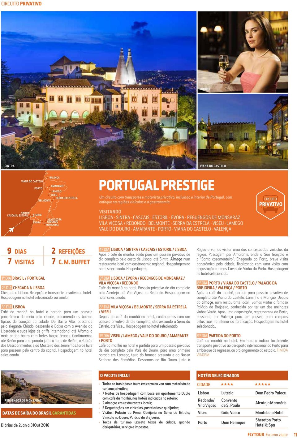 VISITANDO SINTRA CASCAIS ESTORIL REGUENGOS DE MONSARAZ VILA VIÇOSA / REDONDO BELMONTE SERRA DA ESTRELA VISEU LAMEGO VALE DO DOURO AMARANTE VIANA DO CASTELO VALENÇA PRIVATIVO 9 DIAS 2 REFEIÇÕES 7