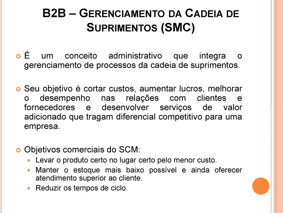 Seu objetivo é cortar custos, aumentar lucros, melhorar o desempenho nas relações com clientes e fornecedores e desenvolver serviços de