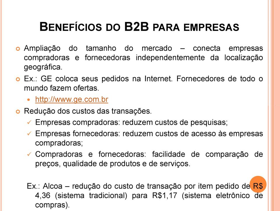 Empresas compradoras: reduzem custos de pesquisas; Empresas fornecedoras: reduzem custos de acesso às empresas compradoras; Compradoras e fornecedoras: facilidade