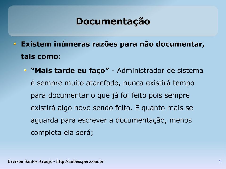 que já foi feito pois sempre existirá algo novo sendo feito.