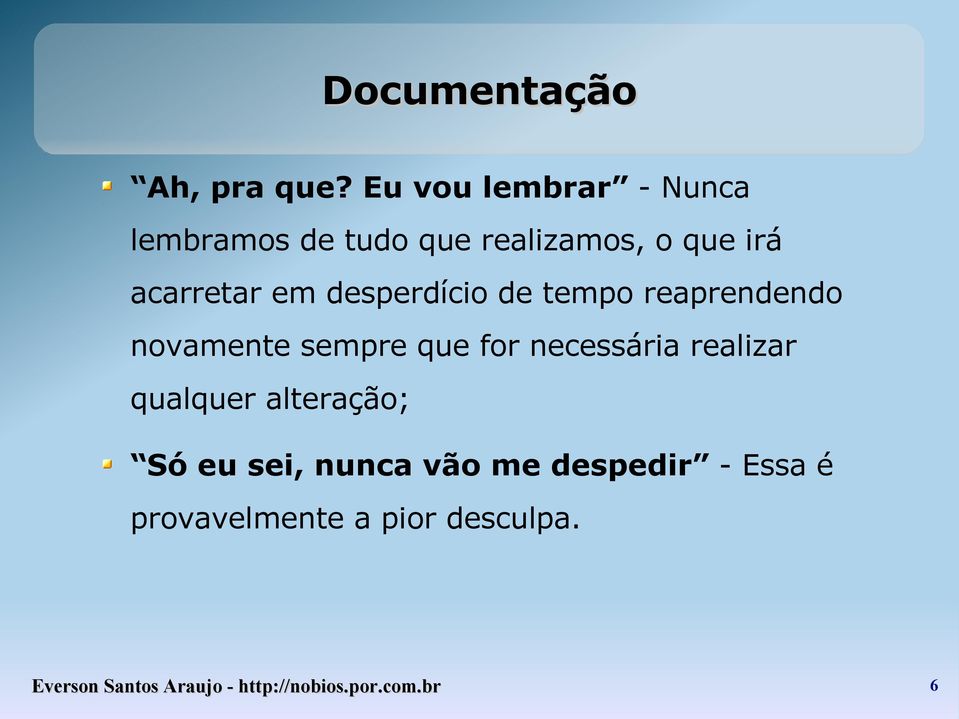 desperdício de tempo reaprendendo novamente sempre que for necessária realizar