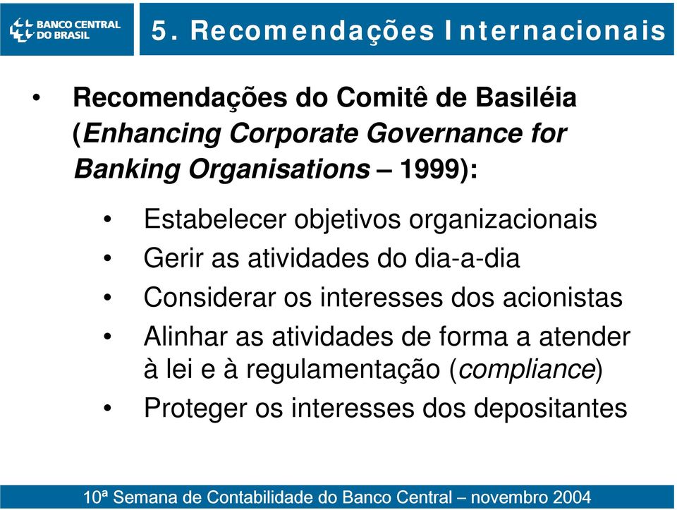 atividades do dia-a-dia Considerar os interesses dos acionistas Alinhar as atividades de