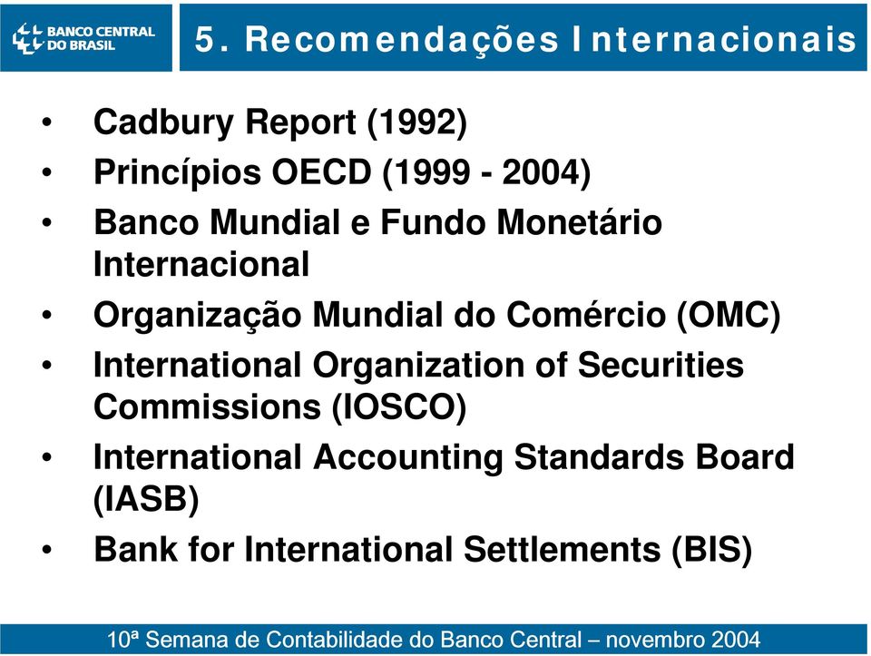 do Comércio (OMC) International Organization of Securities Commissions (IOSCO)