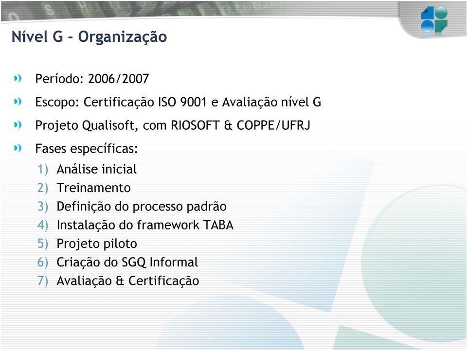 1) Análise inicial 2) Treinamento 3) Definição do processo padrão 4) Instalação